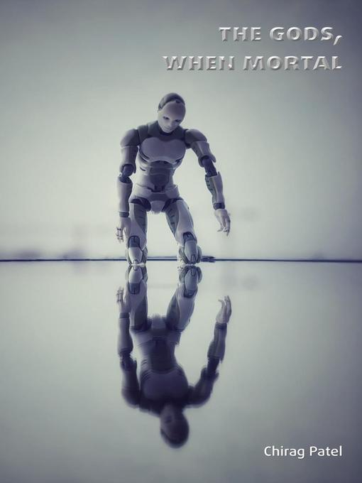 Title details for The Gods, When Mortal by Chirag Patel - Available